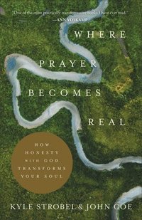 bokomslag Where Prayer Becomes Real  How Honesty with God Transforms Your Soul