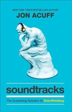 Jon Acuff - Soundtracks – The Surprising Solution to Overthinking, Inbunden
