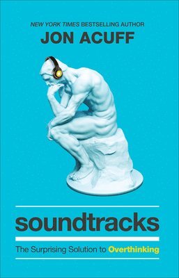 bokomslag Soundtracks  The Surprising Solution to Overthinking