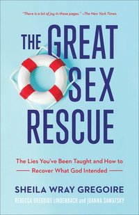 bokomslag The Great Sex Rescue  The Lies You`ve Been Taught and How to Recover What God Intended