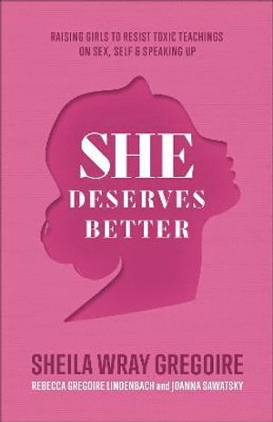 bokomslag She Deserves Better - Raising Girls to Resist Toxic Teachings on Sex, Self, and Speaking Up
