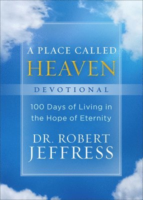 A Place Called Heaven Devotional  100 Days of Living in the Hope of Eternity 1