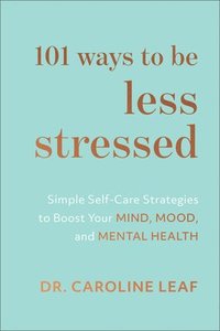 bokomslag 101 Ways to Be Less Stressed  Simple SelfCare Strategies to Boost Your Mind, Mood, and Mental Health