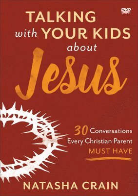 Natasha Crain - Talking with Your Kids about Jesus DVD - 30 Conversations Every Christian Parent Must Have, Häftad