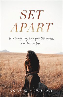 Set Apart  Stop Comparing, Own Your Giftedness, and Rest in Jesus 1