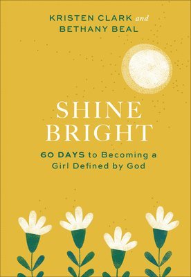 bokomslag Shine Bright - 60 Days to Becoming a Girl Defined by God