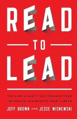 bokomslag Read to Lead - The Simple Habit That Expands Your Influence and Boosts Your Career