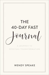 bokomslag The 40Day Fast Journal  A Journey to Spiritual Transformation