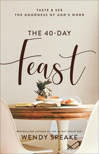 bokomslag The 40Day Feast  Taste and See the Goodness of God`s Word