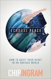 bokomslag I Choose Peace - How to Quiet Your Heart in an Anxious World