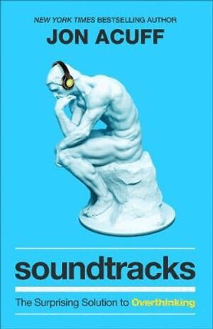 Jon Acuff - Soundtracks – The Surprising Solution to Overthinking, Häftad