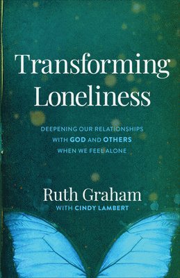 Transforming Loneliness  Deepening Our Relationships with God and Others When We Feel Alone 1