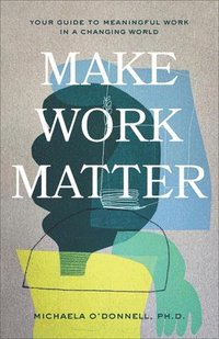 bokomslag Make Work Matter