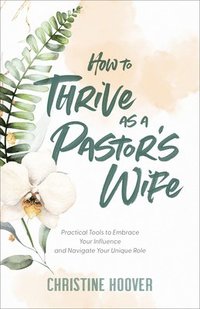 bokomslag How to Thrive as a Pastor's Wife