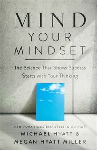 bokomslag Mind Your Mindset  The Science That Shows Success Starts with Your Thinking