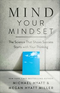 bokomslag Mind Your Mindset - The Science That Shows Success Starts with Your Thinking