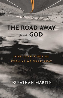 Jonathan Martin - Road Away from God – How Love Finds Us Even as We Walk Away, Häftad
