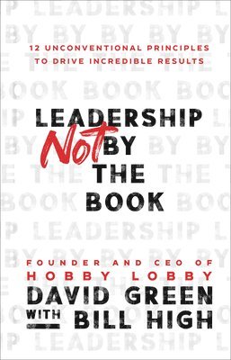 bokomslag Leadership Not by the Book - 12 Unconventional Principles to Drive Incredible Results