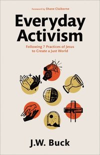 bokomslag Everyday Activism - Following 7 Practices of Jesus to Create a Just World