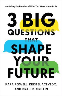 Kara Powell, Kristel Acevedo, Brad M. Griffin, Brad M Griffin - 3 Big Questions That Shape Your Future – A 60–Day Exploration of Who You Were Made to Be, Häftad