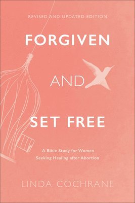 bokomslag Forgiven and Set Free  A Bible Study for Women Seeking Healing after Abortion