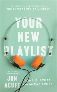 bokomslag Your New Playlist - The Student`s Guide to Tapping into the Superpower of Mindset