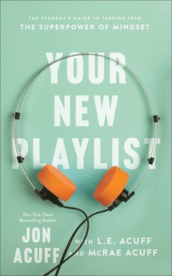 bokomslag Your New Playlist - The Student`s Guide to Tapping into the Superpower of Mindset