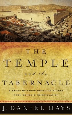 J. Daniel Hays - Temple and the Tabernacle, Inbunden