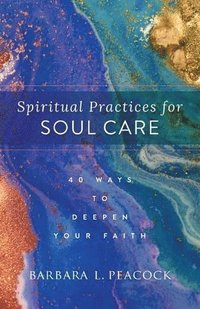 bokomslag Spiritual Practices for Soul Care - 40 Ways to Deepen Your Faith