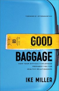 bokomslag Good Baggage  How Your Difficult Childhood Prepared You for Healthy Relationships