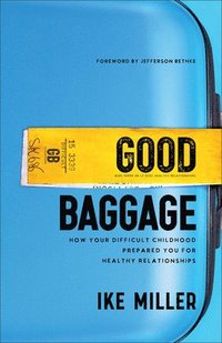bokomslag Good Baggage - How Your Difficult Childhood Prepared You for Healthy Relationships