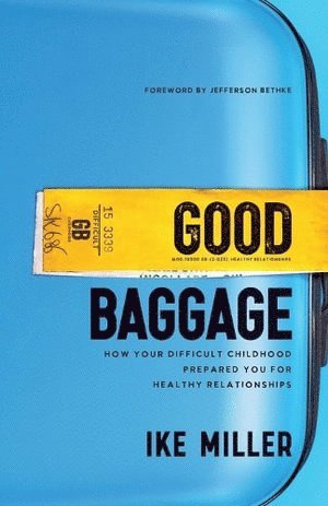 Good Baggage  How Your Difficult Childhood Prepared You for Healthy Relationships 1