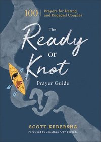 bokomslag The Ready or Knot Prayer Guide  100 Prayers for Dating and Engaged Couples