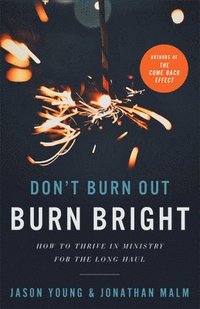 bokomslag Don`t Burn Out, Burn Bright  How to Thrive in Ministry for the Long Haul