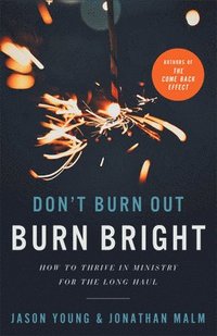 bokomslag Don`t Burn Out, Burn Bright - How to Thrive in Ministry for the Long Haul