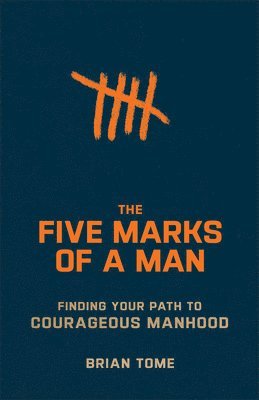 bokomslag The Five Marks of a Man  Finding Your Path to Courageous Manhood