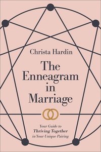 bokomslag The Enneagram in Marriage  Your Guide to Thriving Together in Your Unique Pairing