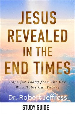 Jesus Revealed in the End Times Study Guide 1