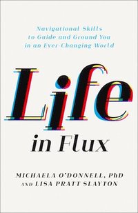 bokomslag Life in Flux: Navigational Skills to Guide and Ground You in an Ever-Changing World