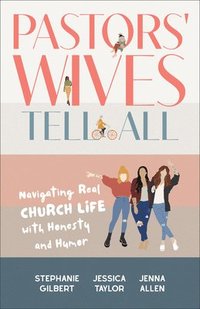 bokomslag Pastors' Wives Tell All: Navigating Real Church Life with Honesty and Humor