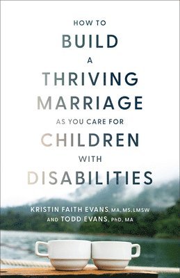 bokomslag How to Build a Thriving Marriage as You Care for Children with Disabilities