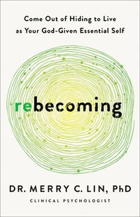 bokomslag Rebecoming: Come Out of Hiding to Live as Your God-Given Essential Self