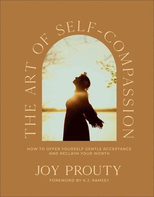 Joy Prouty - Art of Self-Compassion, Inbunden