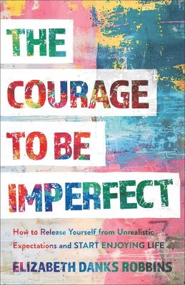 bokomslag The Courage to Be Imperfect