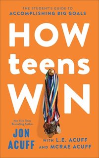 bokomslag How Teens Win: The Student's Guide to Accomplishing Big Goals