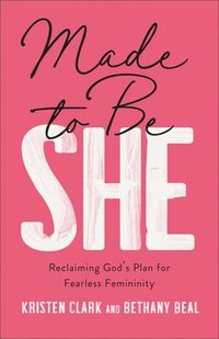 bokomslag Made to Be She: Reclaiming God's Plan for Fearless Femininity