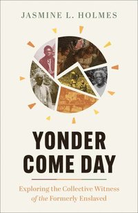 bokomslag Yonder Come Day: Exploring the Collective Witness of the Formerly Enslaved