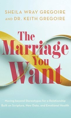 bokomslag Marriage You Want: Moving beyond Stereotypes for a Relationship Built on Scripture, New Data, and Emotional Health