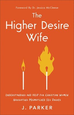 bokomslag Higher Desire Wife: Understanding and Help for Christian Women Navigating Mismatched Sex Drives