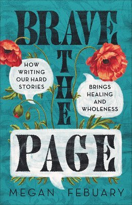 Brave the Page: How Writing Our Hard Stories Brings Healing and Wholeness 1